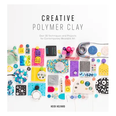 "Creative Polymer Clay: Over 30 Techniques and Projects for Contemporary Wearable Art" - "" ("He