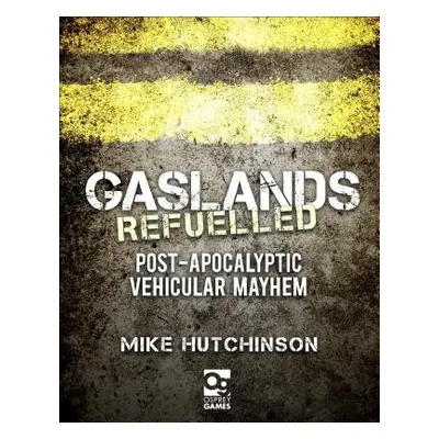 "Gaslands: Refuelled: Post-Apocalyptic Vehicular Mayhem" - "" ("Hutchinson Mike")(Pevná vazba)