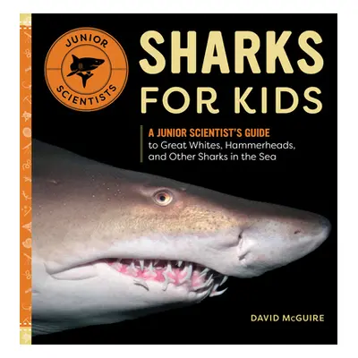 "Sharks for Kids: A Junior Scientist's Guide to Great Whites, Hammerheads, and Other Sharks in t