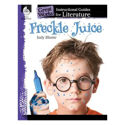 "Freckle Juice: An Instructional Guide for Literature: An Instructional Guide for Literature" - 