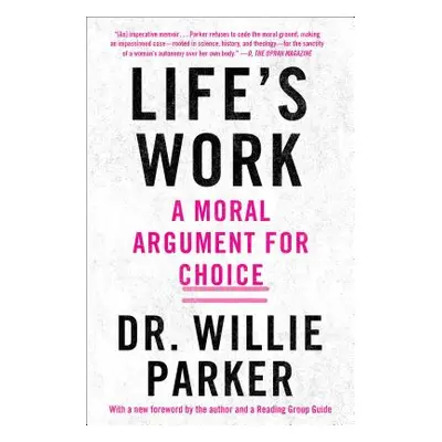 "Life's Work: A Moral Argument for Choice" - "" ("Parker Willie")(Paperback)