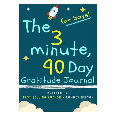 "The 3 Minute, 90 Day Gratitude Journal for Boys: A Positive Thinking and Gratitude Journal For 