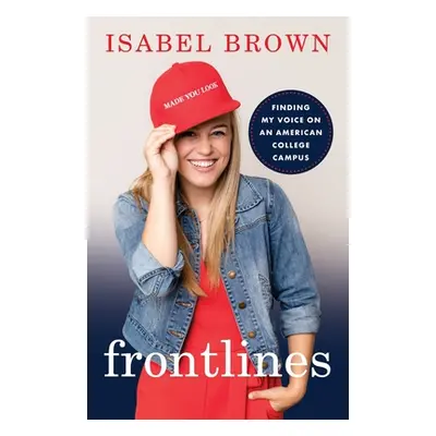 "Frontlines: Finding My Voice on an American College Campus" - "" ("Brown Isabel")(Paperback)