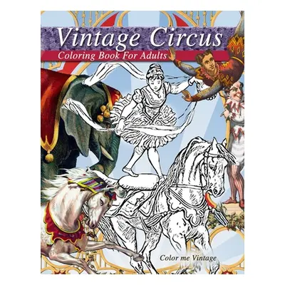 "Vintage circus performers full of fun and laughs.. A distressing vintage circus coloring book f