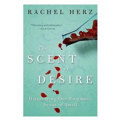 "The Scent of Desire: Discovering Our Enigmatic Sense of Smell" - "" ("Herz Rachel")(Paperback)