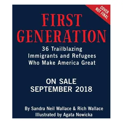 "First Generation: 36 Trailblazing Immigrants and Refugees Who Make America Great" - "" ("Neil W