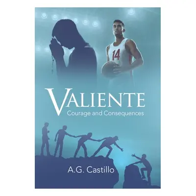 "Valiente: Courage and Consequences" - "" ("Castillo A. G.")(Pevná vazba)