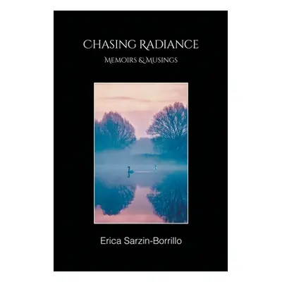 "Chasing Radiance: Memoirs & Musings" - "" ("Sarzin-Borrillo Erica")(Paperback)