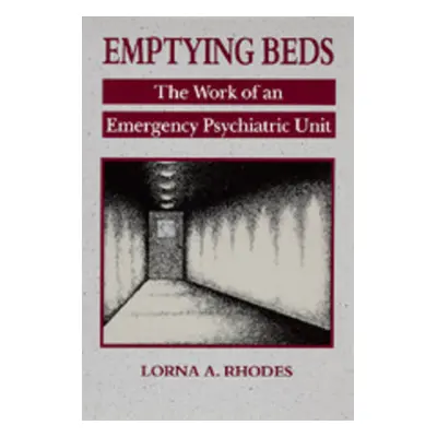 "Emptying Beds, 27: The Work of an Emergency Psychiatric Unit" - "" ("Rhodes Lorna A.")(Paperbac