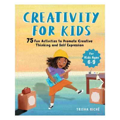 "Creativity for Kids: 75 Fun Activities to Promote Creative Thinking and Self Expression" - "" (