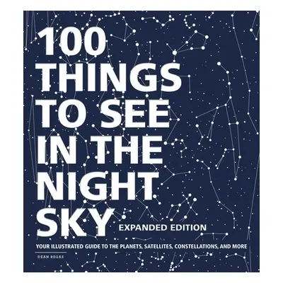 "100 Things to See in the Night Sky, Expanded Edition: Your Illustrated Guide to the Planets, Sa