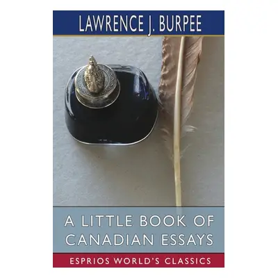 "A Little Book of Canadian Essays (Esprios Classics)" - "" ("Burpee Lawrence J.")(Paperback)