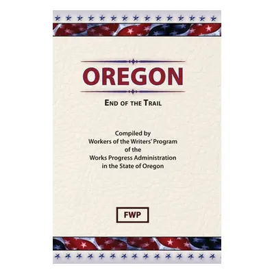 "Oregon: End of The Trail" - "" ("Federal Writers' Project (Fwp)")(Pevná vazba)