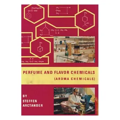 "Perfume and Flavor Chemicals (Aroma Chemicals) Vol.1" - "" ("Arctander Steffen")(Pevná vazba)