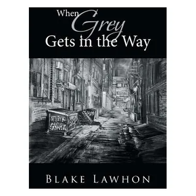 "When Grey Gets in the Way" - "" ("Lawhon Blake")(Paperback)