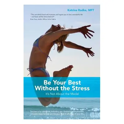 "Be Your Best Without the Stress: It's Not About The Medal" - "" ("Radke Katrina")(Paperback)