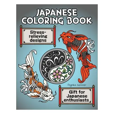 "Japanese Coloring Book: A Fun, Easy, And Relaxing Coloring Gift Book with Stress-Relieving Desi