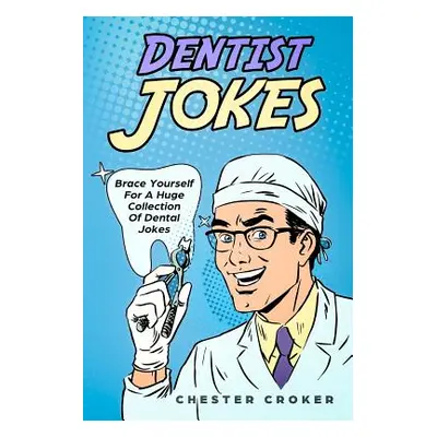 "Dentist Jokes: Huge Selection Of Funny Jokes For Dentists" - "" ("Croker Chester")(Paperback)