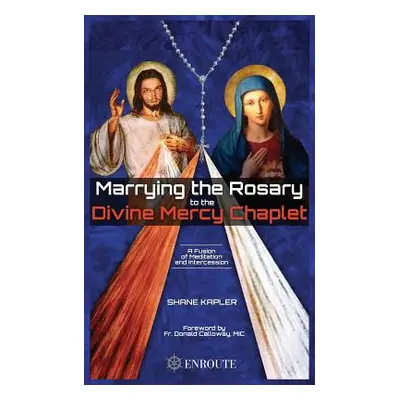 "Marrying the Rosary to the Divine Mercy Chaplet" - "" ("Kapler Shane")(Paperback)