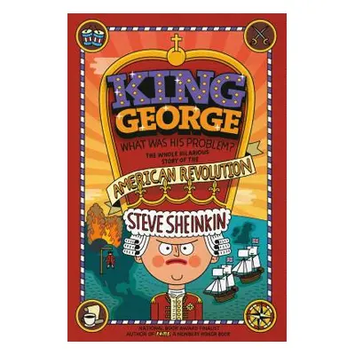 "King George: What Was His Problem?: Everything Your Schoolbooks Didn't Tell You about the Ameri