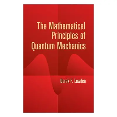 "The Mathematical Principles of Quantum Mechanics" - "" ("Lawden Derek F.")(Paperback)