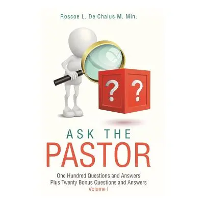 "Ask the Pastor: One Hundred Questions and Answers Plus Twenty Bonus Questions and Answers Volum