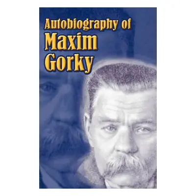 "Autobiography of Maxim Gorky: My Childhood, in the World, My Universities" - "" ("Gorky Maxim")