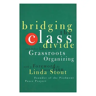 "Bridging the Class Divide: And Other Lessons for Grassroots Organizing" - "" ("Stout Linda")(Pa