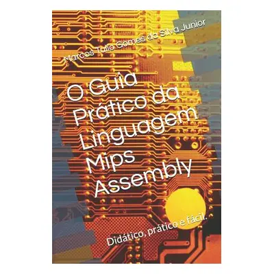 "O Guia Prtico da Linguagem Mips Assembly: Facilitando a programao em assembly" - "" ("Gomes Da 