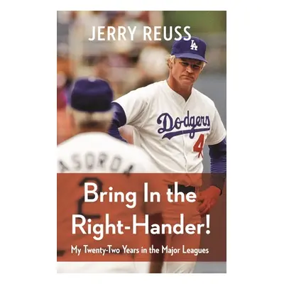 "Bring in the Right-Hander!: My Twenty-Two Years in the Major Leagues" - "" ("Reuss Jerry")(Pape