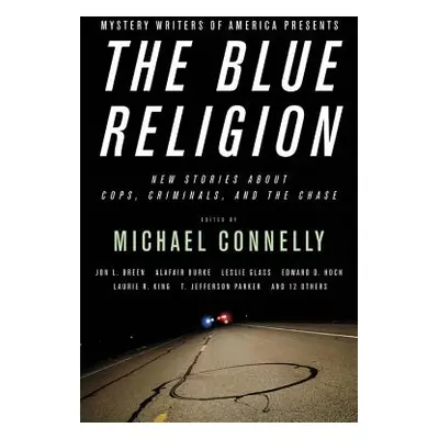 "The Blue Religion: New Stories about Cops, Criminals, and the Chase" - "" ("Connelly Michael")(