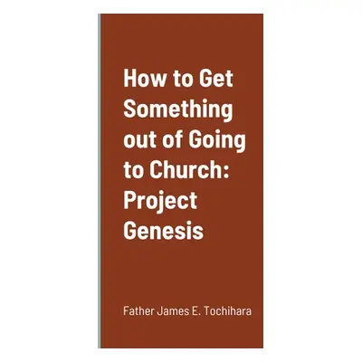 "How to get something out of going to church" - "" ("Tochihara James E.")(Paperback)