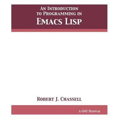 "An Introduction to Programming in Emacs Lisp: Edition 3.10" - "" ("Chassell Robert J.")(Paperba