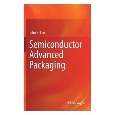 "Semiconductor Advanced Packaging" - "" ("Lau John H.")(Pevná vazba)