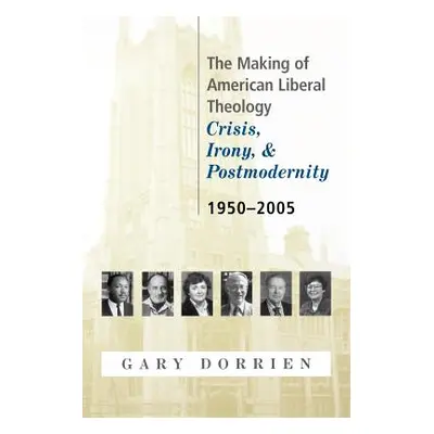 "The Making of American Liberal Theology: Crisis, Irony, and Postmodernity, 1950-2005" - "" ("Do