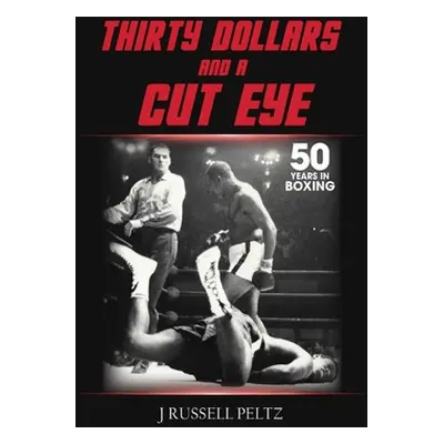 "Thirty Dollars and a Cut Eye" - "" ("Peltz J. Russell Russell")(Pevná vazba)