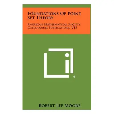 "Foundations Of Point Set Theory: American Mathematical Society Colloquium Publications, V13" - 