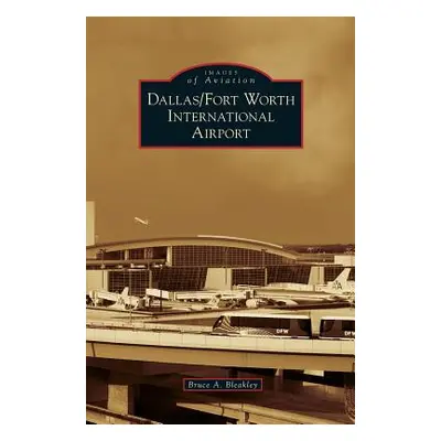 "Dallas/Fort Worth International Airport" - "" ("Bleakley Bruce A.")(Pevná vazba)