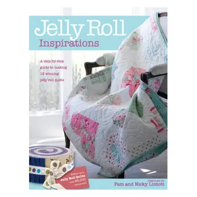 "Jelly Roll Inspirations: 12 Winning Quilts from the International Competition and How to Make T