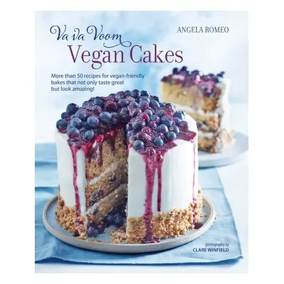 "Va Va Voom Vegan Cakes: More Than 50 Recipes for Vegan-Friendly Bakes That Not Only Taste Great