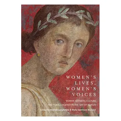 "Women's Lives, Women's Voices: Roman Material Culture and Female Agency in the Bay of Naples" -