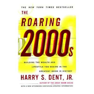 "The Roaring 2000s: Building the Wealth and Lifestyle You Desire in the Greatest Boom in History