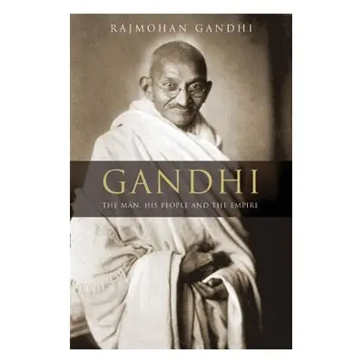 "Gandhi: The Man, His People, and the Empire" - "" ("Gandhi Rajmohan")(Pevná vazba)