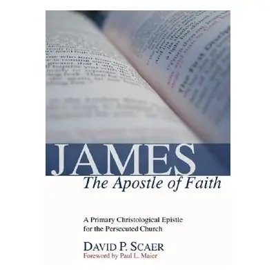 "James, the Apostle of Faith" - "" ("Scaer David P.")(Paperback)