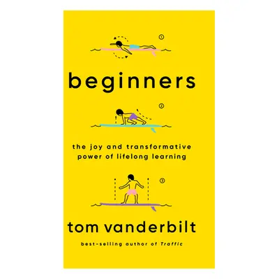 "Beginners: The Joy and Transformative Power of Lifelong Learning" - "" ("Vanderbilt Tom")(Paper