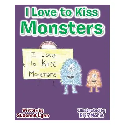 "I Love to Kiss Monsters" - "" ("Lynn Suzanne")(Paperback)