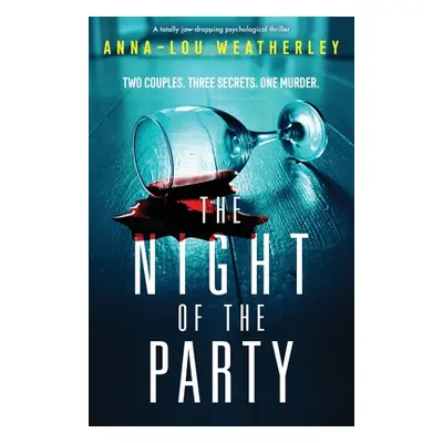 "The Night of the Party: A totally jaw-dropping psychological thriller" - "" ("Weatherley Anna-L