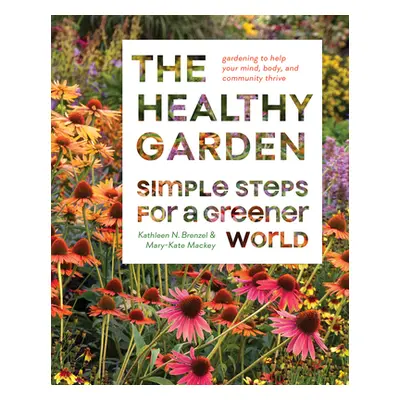 "The Healthy Garden: Simple Steps for a Greener World" - "" ("Norris Brenzel Kathleen")(Pevná va