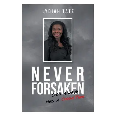 "Never Forsaken: God Always Has a Good Plan" - "" ("Tate Lydiah")(Paperback)