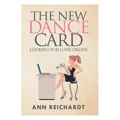 "The New Dance Card: Looking For Love Online" - "" ("Reichardt Ann")(Pevná vazba)